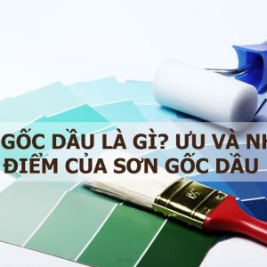 Sơn gốc dầu là gì? Ưu và nhược điểm của sơn gốc dầu